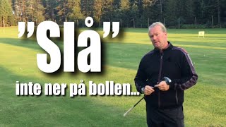 ”SLÅ” inte ner på bollen...              Golftips med Marcus Edblad