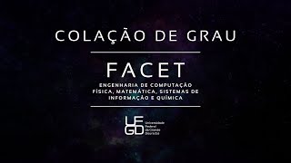 Cerimônia de Colação de Grau da Faculdade de Ciências Exatas e Tecnologia - FACET UFGD