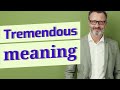 Tremendous | Meaning of tremendous