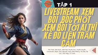 TẬP 1 / LIVESTREAM  XEM BÓI ,BÓC PHỐT .XEM BÓI TỚI AI THÌ KẺ ĐÓ LIỀN TRẦM CẢM