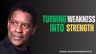 TURNING WEAKNESS INTO STRENGTH - DENZEL WASHINGTON MOTIVATIONAL SPEECH