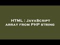 HTML : JavaScript array from PHP string