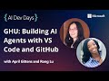 GHU: Building AI Agents with VS Code and GitHub