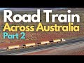 Road Train Across Australia - Newcastle to Port Hedland - Part 2