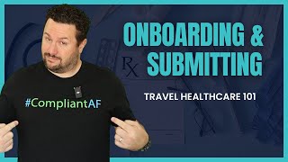 Guide to Onboarding and Submitting // Travel Healthcare 101