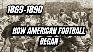 1869 to 1890: How American Football Became (The Game You Love Today) - College F