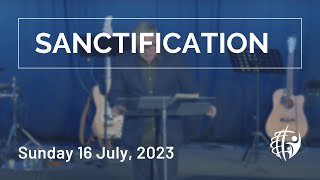 Sanctification (Sunday 16 July, 2023)