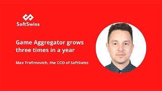 Max Trafimovich, the CCO of SoftSwiss: Game Aggregator grows three times in a year