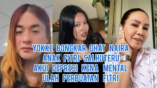 MIRIS!! Yokke Bongkar Chat Naira Anak Fitri Salhuteru Akui Depresi Kena Mental Ulah Perbuatan Fitri