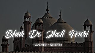 Bhar Do Jholi Meri (Slowed+Reverbed) - Adnan Sami