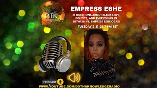 21 Questions About Black Love, Politics, and Everything In Between ft. Empress Eshe Obasi\