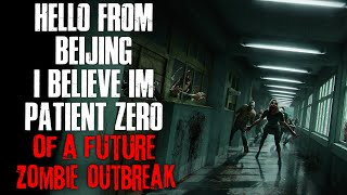 "Hello From Beijing, I Believe I’m Patient 0 Of A Future Zombie Outbreak" Creepypasta