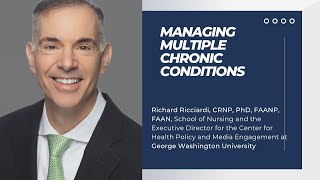 Managing Multiple Chronic Conditions - Richard Ricciardi, PhD, CRNP