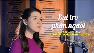 Bụi Tro Phận Người (Sáng tác: Đức Hữu) - Kiều Oanh Nguyễn | Official Video