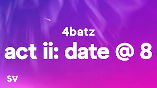 4Batz - act ii: date @ 8 (Lyrics) 