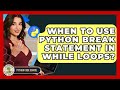 When To Use Python Break Statement In While Loops? - Python Code School