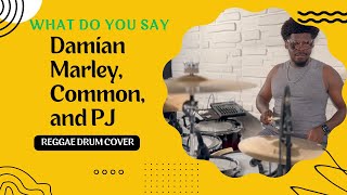 Damian Marley, Common, and PJ - What Do You Say (Move it Baby) - Reggae Drum Cover