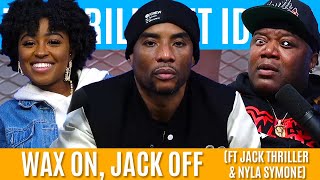 Wax On, Jack Off (Ft Jack Thriller & Nyla Symone) | Brilliant Idiots with Charlamagne Tha God