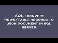 SQL : convert rows/table records to json document in sql server