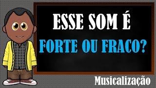 ESSE SOM É FORTE OU FRACO? Musicalização (atividades)