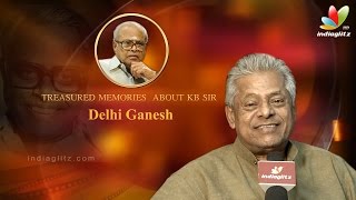 Treasured memories about KB sir - Actor Delhi Ganesh Interview | K.Balachander Special