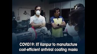 COVID19: IIT Kanpur to manufacture cost- efficient antiviral coating masks