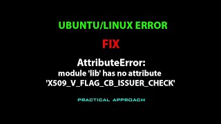 LINUX ERROR FIX: AttributeError: module 'lib' has no attribute 'X509_V_FLAG_CB_ISSUER_CHECK'