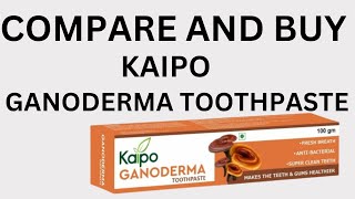 Kaipo Ganoderma Toothpaste || Makes The Teeth \u0026 Gums Healthier ||