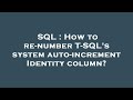 SQL : How to re-number T-SQL's system auto-increment Identity column?