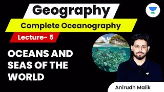 Complete Oceanography | L5 | Oceans and Seas of the World | UPSC CSE 2024 | Anirudh Malik