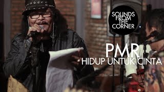 PMR - Hidup Untuk Cinta | Sounds From The Corner Live #10