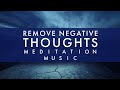 Meditation Music ✧ Calm Mind ✧ Remove Negative Thoughts ✧ Stress & Anxiety Relief ✧ Relaxing Music