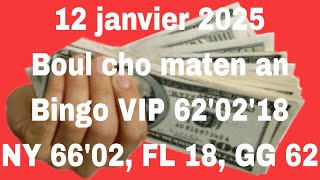 Boul cho pou maten 12 janv 2025, bingo VIP 62'18'02, NY 66'02, FL 18, GG 62 ba yo$$, #abone