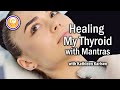 Healing My Thyroid with Mantras, Chanting and More