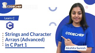 Strings and Character Arrays (Advanced) Part 1 | Learn C | CodeChef Learn Series