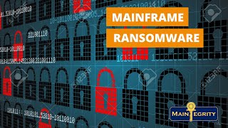 Mainframe Ransomware - An Overview // Maintegrity Inc Mainframe Security