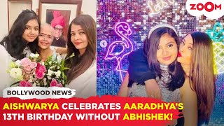 Aishwarya Rai CELEBRATES daughter Aaradhya’s 13th Birthday without husband Abhishek Bachchan