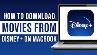 How to Download Movies From Disney Plus on Macbook