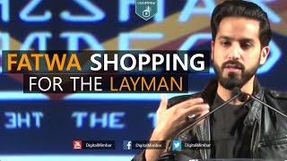 Fatwa Shopping for the Layman - Saad Tasleem