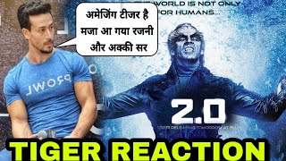 Tiger shroff Reaction on Robot 2.0 TEASER, Tiger sharma appreciate Akshay kumar and Rajnikant look