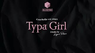 BLACKPINK | TYPA GIRL (AUDIO) - [Coachella Ver - 2023] | Remake by KEYRI PHAN
