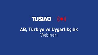 TÜSİAD - AB, Türkiye ve Uygarlıkçılık Webinarı