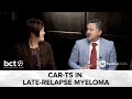 BCMA-Targeted CAR-Ts and Their Role in Late-Relapse Multiple Myeloma