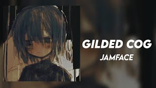 Gilded Cog - Jamface (INCOMPLETE Lyrics)