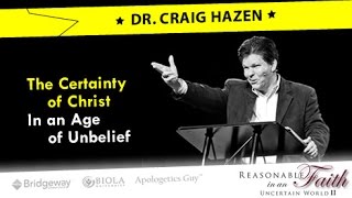 The Certainty of Christ in an Age of Unbelief  | Craig Hazen Apologetics Conference