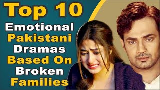 Top 10 Emotional Pakistani Dramas Based On Broken Families || Pak Drama TV