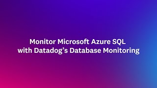 Monitor Microsoft Azure SQL with Datadog's Database Monitoring | ODFP215