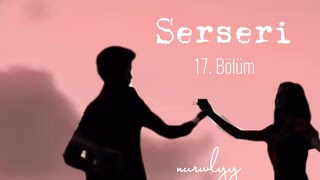 SERSERİ 17. BÖLÜM❣️