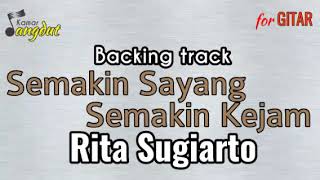 Backing track\nSemakin Sayang Semakin Kejam - Rita Sugiarto\nNO GUITAR & VOCAL