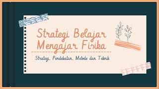 SBMF - Pendahuluan Strategi Belajar Mengajar Fisika:Apa itu strategi, pendekatan, metode dan teknik?